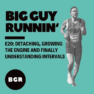Detaching, growing the engine and finally understanding intervals | Big Guy Runnin' #20
