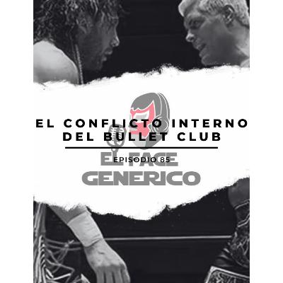 El Face Genérico #85 – El Conflicto Interno del Bullet Club