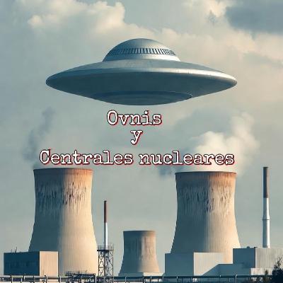 Ovnis y energia nuclear Ovnis y energia nuclear