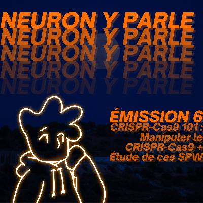 Neuron y Parle - Émission 6 - CRISPR-Cas9 101 : Manipuler le CRISPR-Cas9, à l'aide d'une étude de cas sur le syndrome de Prader-Willi