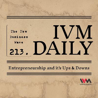 IVM Daily Ep. 213: Entrepreneurship and it's Ups & Downs