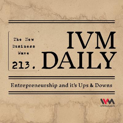 IVM Daily Ep. 213: Entrepreneurship and it's Ups & Downs