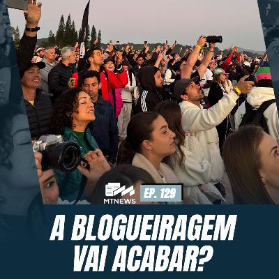 MT News #129 - A blogueiragem vai acabar?