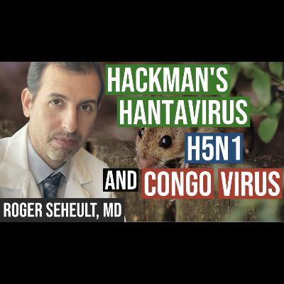 Episode 122. Hackman's Hantavirus, H5N1, and Mystery Virus in Congo