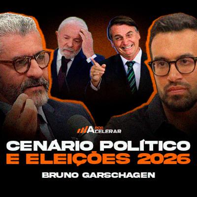 Cenário Político e Eleições 2026: Como blindar sua empresa - com BRUNO GARSCHAGEN | PodAcelerar #EP186