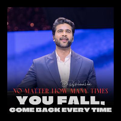 No Matter How Many Times You Fall, Come Back Every Time No Matter How Many Times You Fall, Come Back Every Time