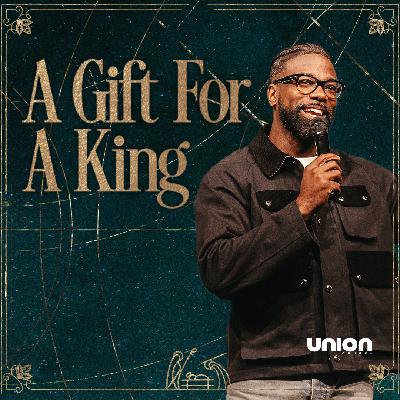 A Gift For A King | Pastor Stephen Chandler