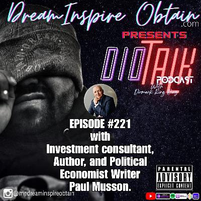 DIOTALK EPISODE #221 with Investment consultant, Author, and Political Economist writer Paul Musson. DIOTALK EPISODE #221 with Investment consultant, Author, and Political Economist writer Paul Musson.