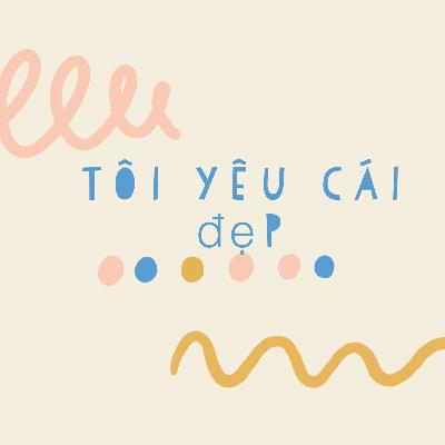 Tập 3: Tôi yêu cái đẹp.