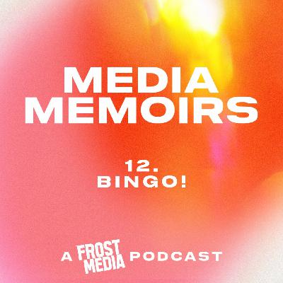 Episode 14: Media Memoirs 12: Bingo! Episode 14: Media Memoirs 12: Bingo!