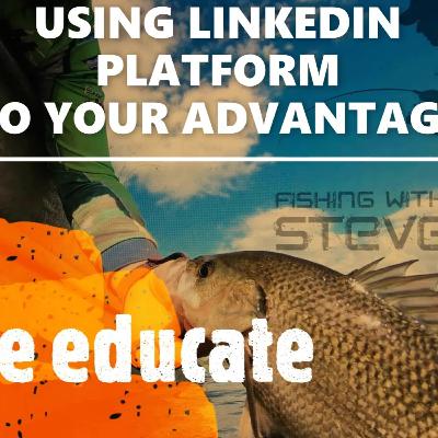 USING THE LINKEDIN PLATFORM TO YOUR ADVANTAGE USING THE LINKEDIN PLATFORM TO YOUR ADVANTAGE