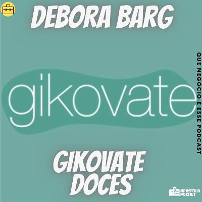 Que Negócio é Esse #22 - Gikovate Doces com Débora Gikovate Que Negócio é Esse #22 - Gikovate Doces com Débora Gikovate