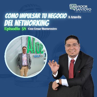 #58 | Como impulsar tu negocio a través del networking