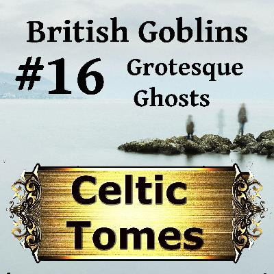 Grotesque Ghosts - British Goblins CT016 Grotesque Ghosts - British Goblins CT016