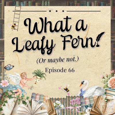 Episode 66 - What a Leafy Fern! [S3E4 Rewatch, Part 1]