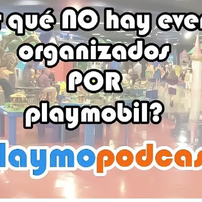 72. PLAYMOPODCAST. ¿Por qué NO hay EVENTOS organizados POR PLAYMOBIL?