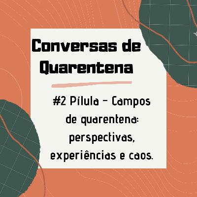 #2 Pílula Conversas de Quarentena | Campos em quarentena: perspectivas, experiências e caos