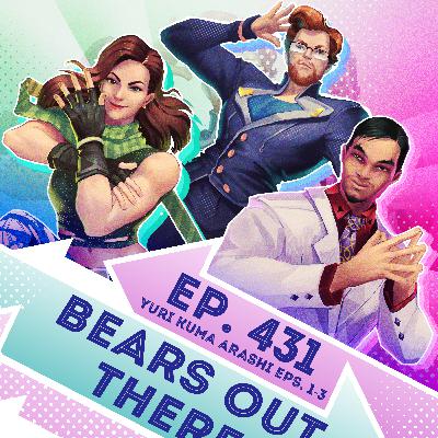 Ep. 431 - Bears Out There (Yuri Kuma Arashi Eps. 1-3)