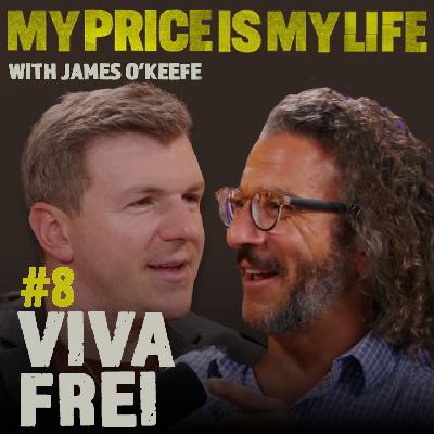 Viva Frei | My Price Is My Life With James O’Keefe #8