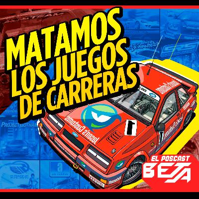 El Poscast Beta #747: La muerte de los juegos de carreras