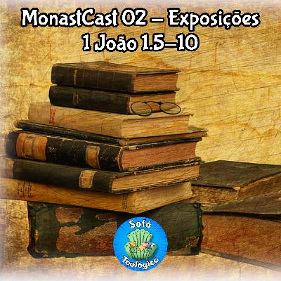 MonastCast 03 - Exposições - 1 João 1.5-10