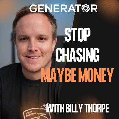 074 - Stop Chasing Maybe Money with Billy Thorpe 074 - Stop Chasing Maybe Money with Billy Thorpe