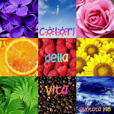 Puntata 198 - I colori della vita
