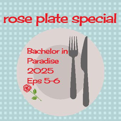 Rose Plate Special: Bachelor in Paradise 2025, Episodes 5-6