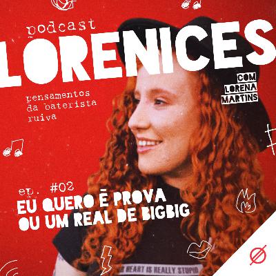 #02 - Eu quero é prova ou um real de bigbig