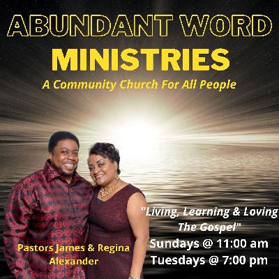 Abundant Word Ministries - Talking with your Creator, Pastor James Alexander