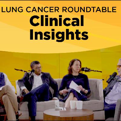 Radiate Insights Lung Cancer Roundtable: Clinical Insights