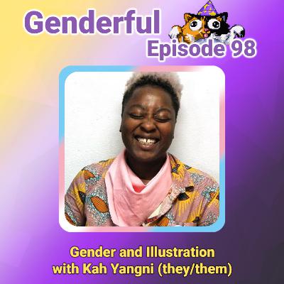 Genderful E98: Gender and Illustration with Kah Yangni (they/them)