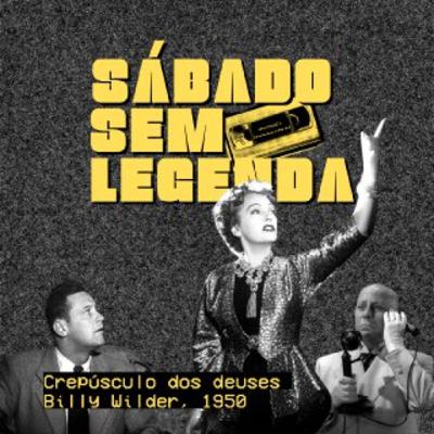 #78 - Crepúsculo dos Deuses (Sunset Boulevard, 1950, dir. Billy Wilder) - com Deivid Purificação (Pinguim Dançarino)