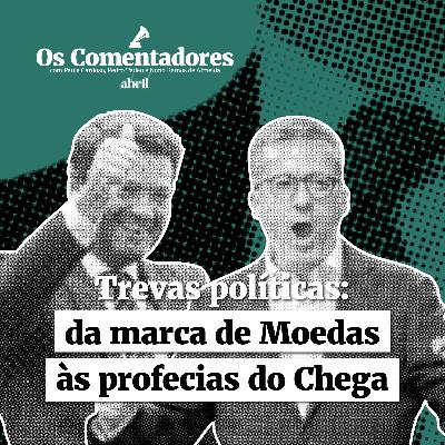 Os Comentadores #120 - Trevas políticas: da marca de Moedas às profecias do Chega