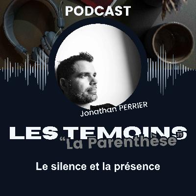 La Parenthèse - #5 : Le silence et la présence La Parenthèse - #5 : Le silence et la présence