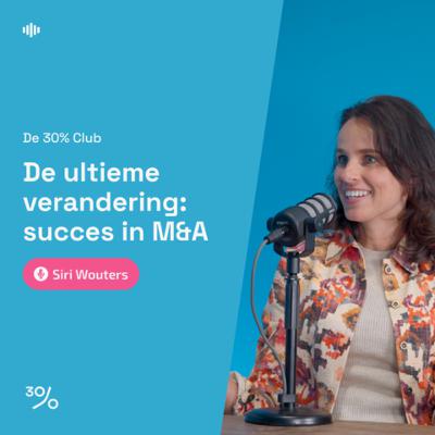 De ultieme verandering: succes in M&A | met Siri Wouters | Afl. 11