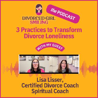 3 Practices to Transform Divorce Loneliness