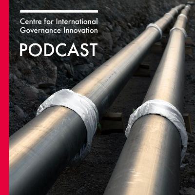 Paying the Price for Trudeau's Pipeline Decisions - The CIGI Podcast