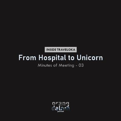 MoM.03 - Inside Traveloka: From Hospital to Unicorn MoM.03 - Inside Traveloka: From Hospital to Unicorn