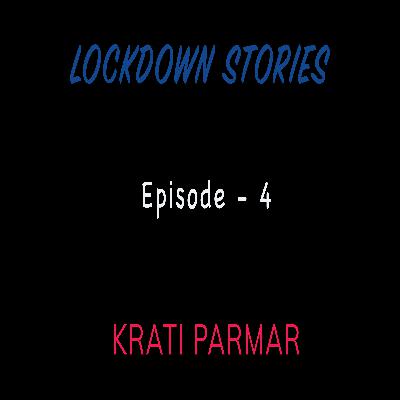 Lockdown Stories | Episode 4 | Krati Parmar Lockdown Stories | Episode 4 | Krati Parmar