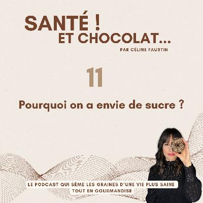 11 - Pourquoi on a envie de sucre ?