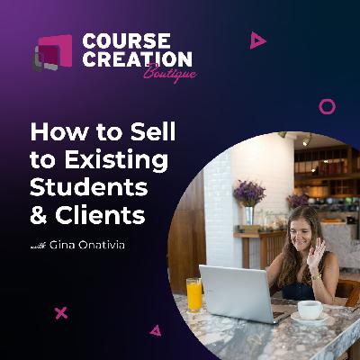 #218: How to Sell to Existing Students and Clients