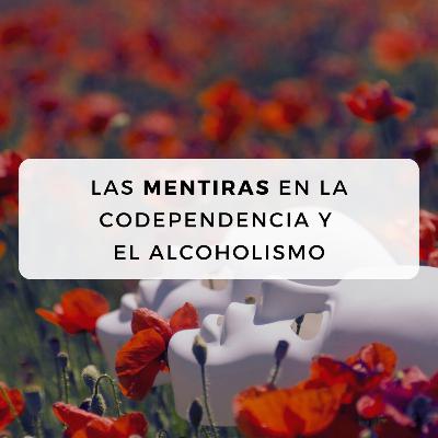 #41 Las mentiras en la Codependencia y el Alcoholismo #41 Las mentiras en la Codependencia y el Alcoholismo