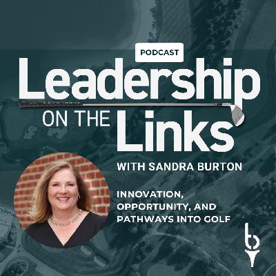 074 | Innovation, Opportunity, and Pathways into Golf with Sandra Burton 074 | Innovation, Opportunity, and Pathways into Golf with Sandra Burton