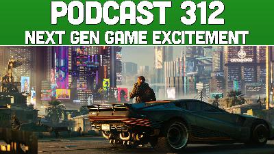 Podcast 312: Next Gen Game Excitement Podcast 312: Next Gen Game Excitement