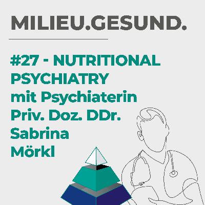 #27 - Nutritional Psychiatry - Psychiaterin DDr. Sabrina Mörkl klärt auf, welche Nährstoffe bei psychischen Erkrankungen helfen