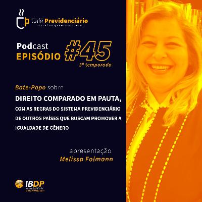 #45 - Direito comparado em pauta, com as regras do sistema previdenciário de outros países que buscam promover a igualdade de gênero.