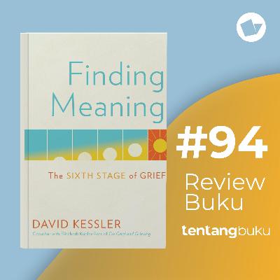 Review Buku #94 Finding Meaning By David Kessler - KETIKA PEMAKNAAN ADALAH TAHAP AKHIR DARI KESEDIHAN YANG KITA RASAKAN