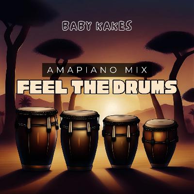 FEEL THE DRUMS Amapiano Mix | Baby Kakes (Virgo Deep, Costa Titch, DBN Gogo)