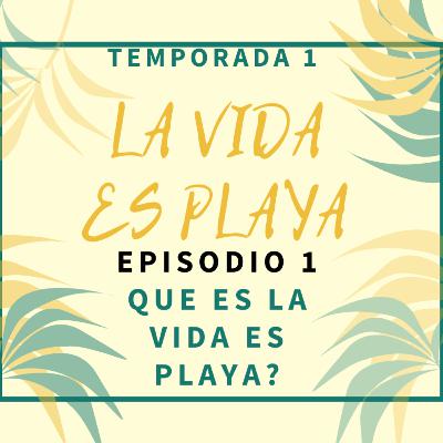 EPISODIO 1: QUE ES LA VIDA ES PLAYA? EPISODIO 1: QUE ES LA VIDA ES PLAYA?